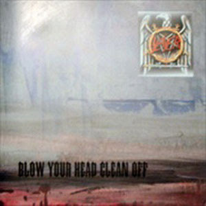 Slayer - Blow your head clean off