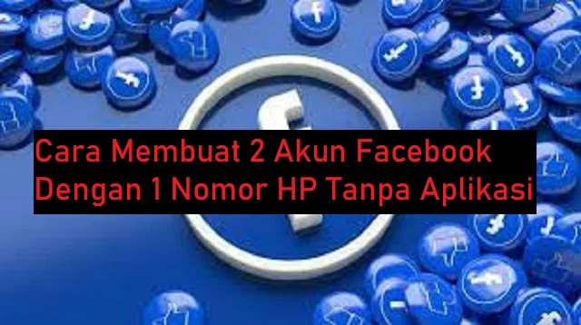 Cara Membuat 2 Akun Facebook Dengan 1 Nomor HP Tanpa Aplikasi