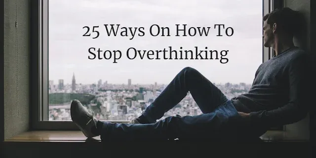 Cover image of the article: "25 Ways On How To Stop Overthinking". Man by the window over-thinking