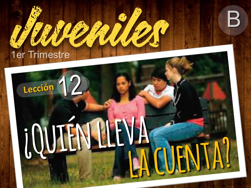 Juveniles | Lección 12: ¿Quién lleva la cuenta? | 1er Trimestre | Año B