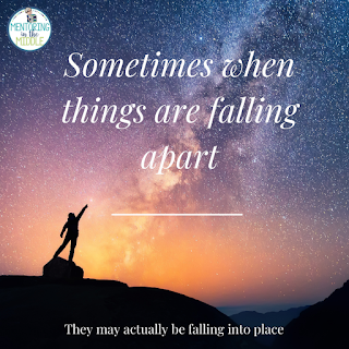 Quote over picture of stars that says "Sometimes when things are falling apart they may actually be falling into place."