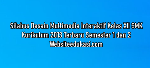 Silabus Desain Multimedia Interaktif Kelas 12 SMK K13 Tahun 2020-2021 | Websiteedukasi.com