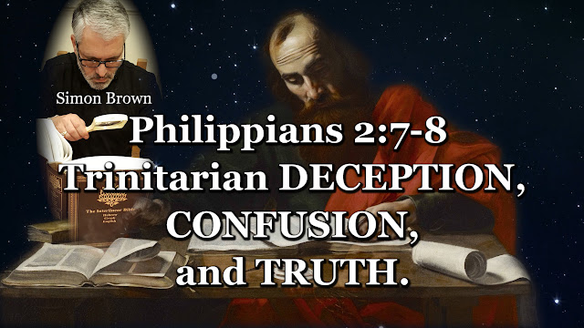 Philippians 2:7-8, Trinitarian DECEPTION, CONFUSION, and TRUTH.