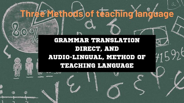 Three Methods of teaching Second Language.