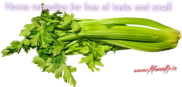 Home remedies for loss of taste and smell use celery