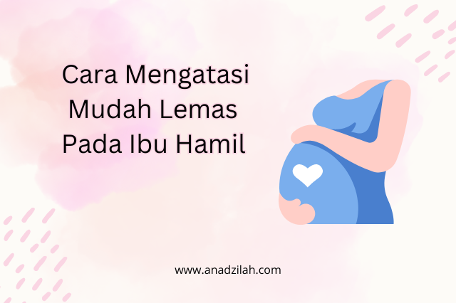 Cara mudah mengalami mudah lemas pada ibu hamil