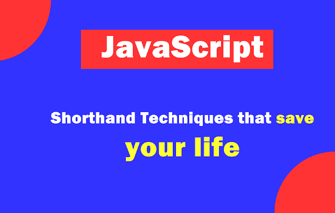 JavaScript Shorthand Techniques that save your life