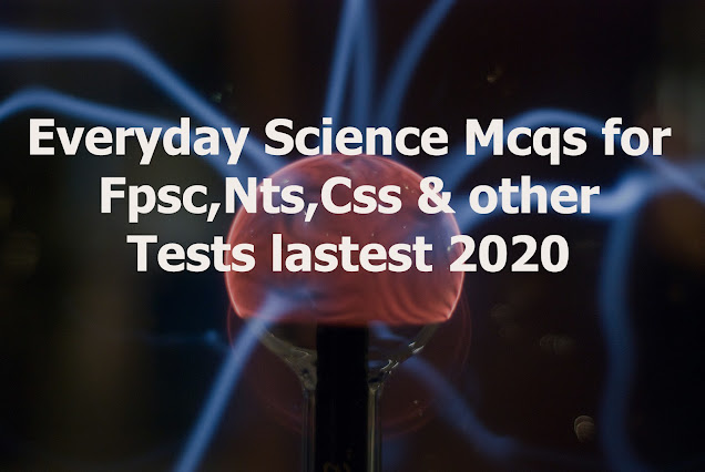 Everyday Science Mcqs for Fpsc,Nts,Css & other Tests lastest 2020