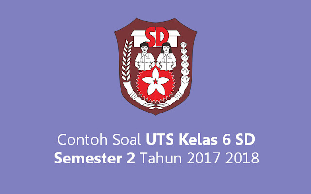 Contoh Soal UTS Kelas 6 SD