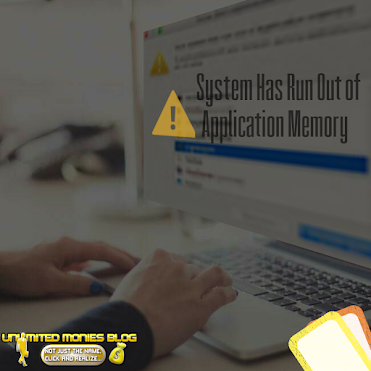 How To Solve System Has Run Out of Application Memory?