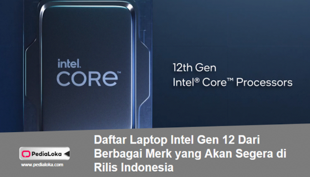 Daftar Laptop Intel Gen 12 Dari Berbagai Merk yang Akan Segera di Rilis Indonesia