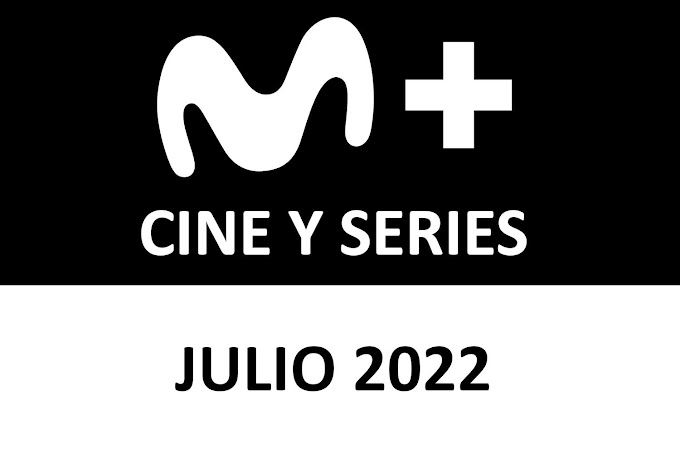 Novedades de Movistar Plus+ Estrenos de Cine y Series Julio 2022