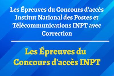 Les Épreuves du Concours d'accès Institut National des Postes et Télécommunications INPT avec Correction