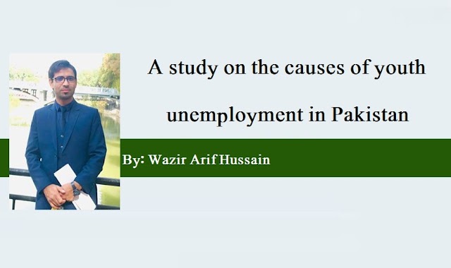 A study on the causes of youth unemployment in Pakistan      By  Wazir Arif Hussain