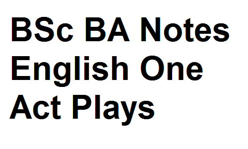 BSc BA Notes English One Act Plays