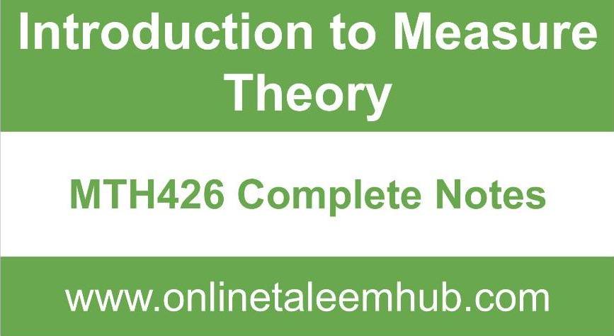Introduction to Measure Theory | MTH426 Complete Notes