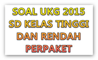 Soal UKG 2015 UKG Kelas Tinggi dan Rendah Perpaket 