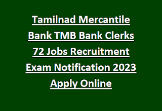 Tamilnad Mercantile Bank TMB Bank Clerks 72 Jobs Recruitment Exam Notification 2023 Apply Online