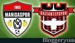 gaziantepspor-manisaspor maçı