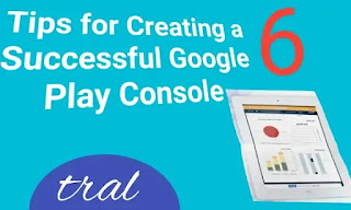 Tips for Creating a Successful Google Play Console