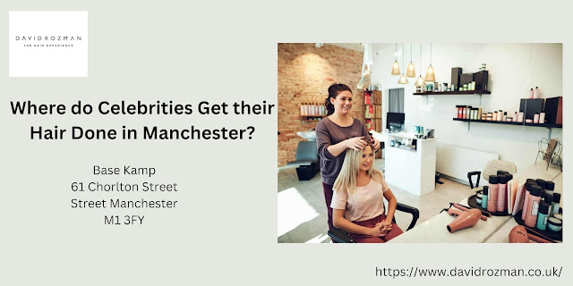 Celebrities Get their Hair Done in Manchester