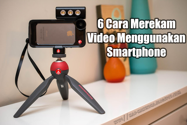 Tips merekam video menggunakan smartphone