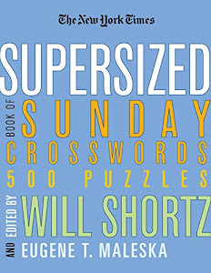 The New York Times Supersized Book of Sunday Crosswords: 500 Puzzles (New York Times Crossword Puzzles)