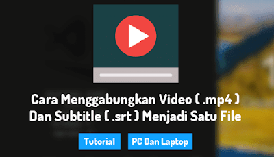 Cara menggabungkan video dan subtitle