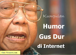 http://kisahkudwe.blogspot.com/2013/07/Kumpulan-Humor-Gusdur-Internet.html