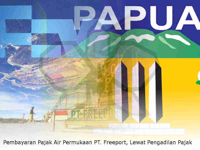 Pembayaran Pajak Air Permukaan (PAP) PT. Freeport Indonesia, Lewat Pengadilan Pajak