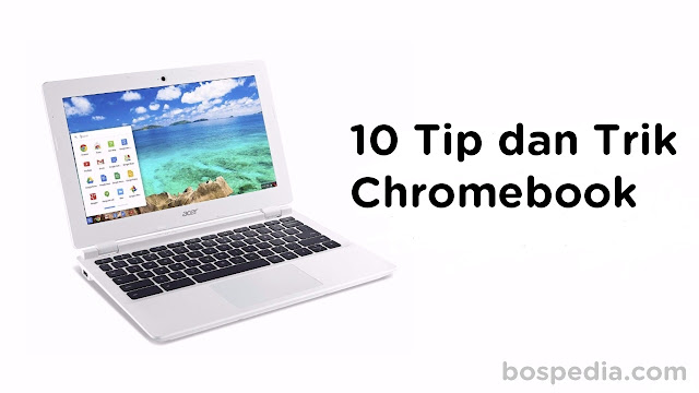 10 Tip Dan Trik Chromebook Yang Menciptakan Segalanya Menjadi Lebih Mudah.