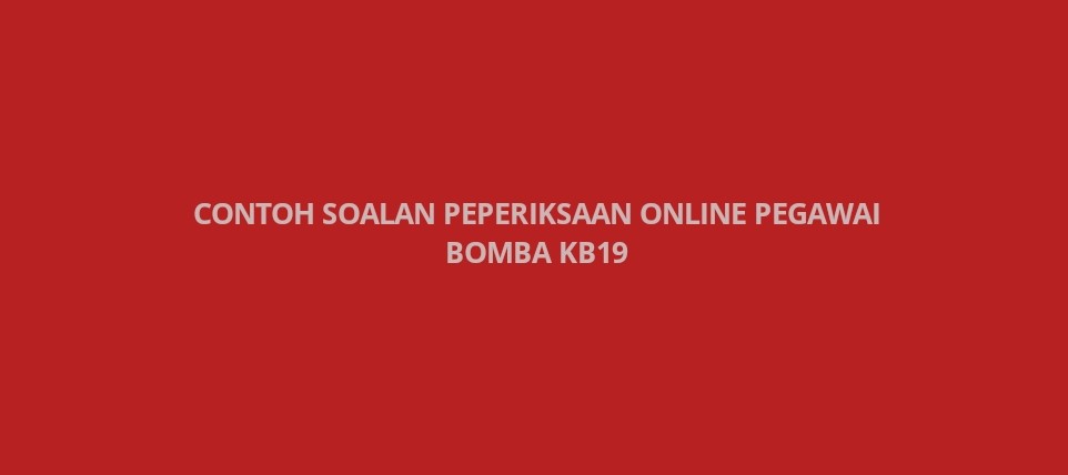 Contoh Soalan Peperiksaan Pegawai Bomba KB19 - SPA