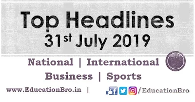 Top Headlines 31st July 2019: EducationBro