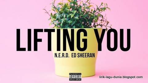 Lirik Lagu Lifting You - N.E.R.D. feat Ed Sheeran dan Terjemahnya