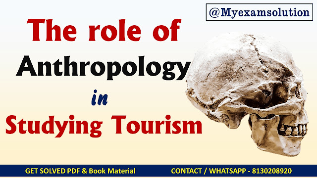 Discuss the role of anthropology in studying tourism