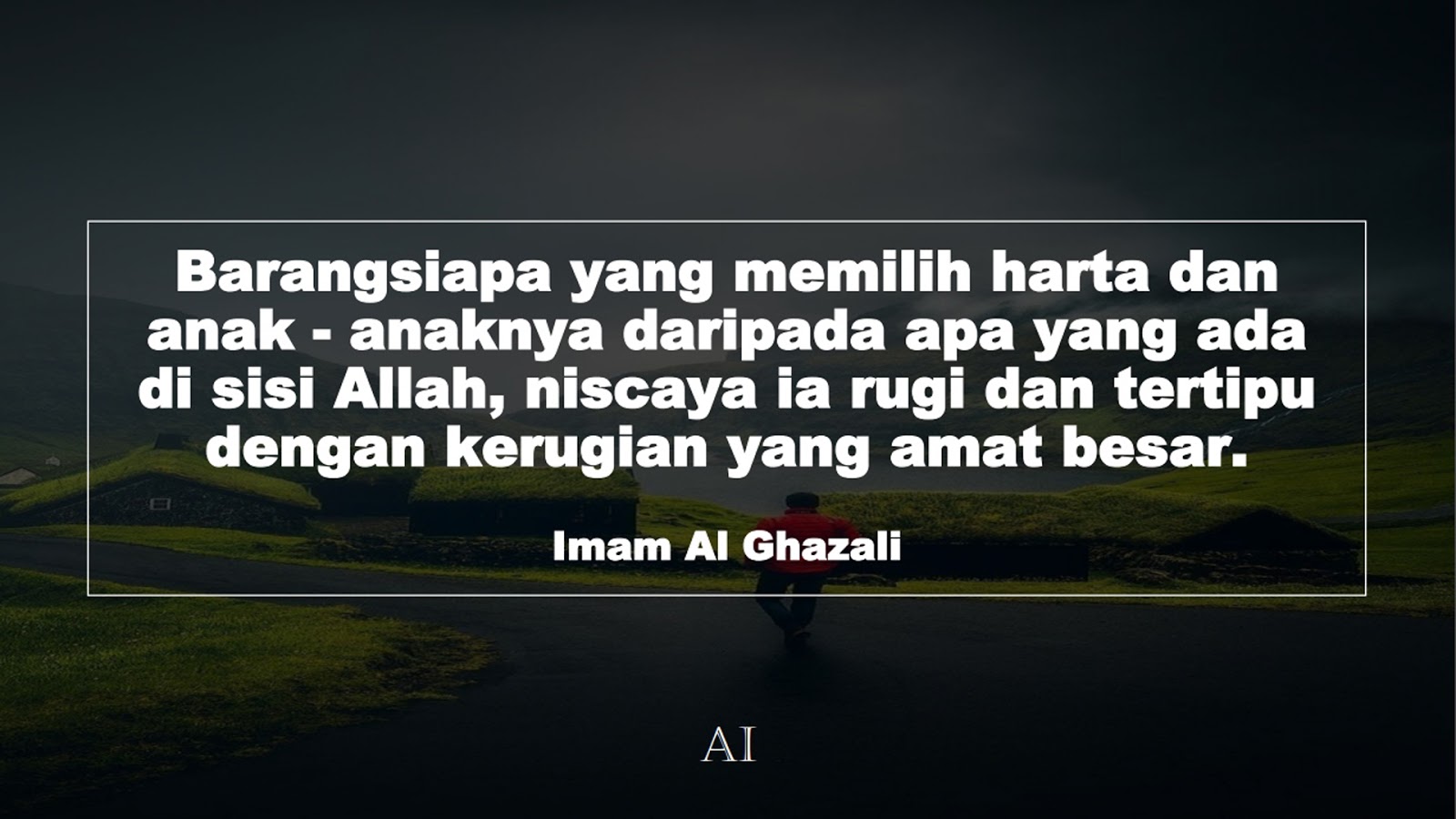 Wallpaper Kata Bijak Imam Al Ghazali  (Barangsiapa yang memilih harta dan anak - anaknya daripada apa yang ada di sisi Allah, niscaya ia rugi dan tertipu dengan kerugian yang amat besar.)