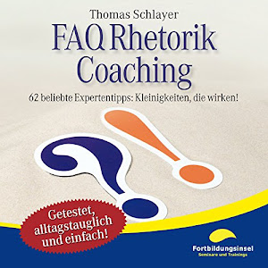 FAQ Rhetorik Coaching: 62 beliebte Expertentipps - Kleinigkeiten, die wirken!