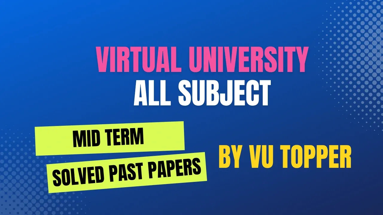 Virtual University All Subject Midterm Solved Past Papers | VU All Subject Midterm Solved Past Papers
