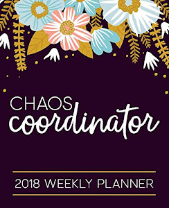 Chaos Coordinator: 2018 Weekly Planner: Portable Format