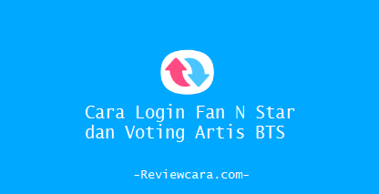 Login Fan N Star dan Voting Artis BTS - ReviewCara