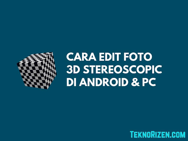 Cara Edit Foto 3D Stereoscopic di Android Dengan Mudah