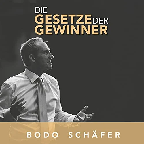Die Gesetze der Gewinner Bodo Schäfer (Autor, Erzähler), Bodo Schäfer Akademie GmbH (Verlag)