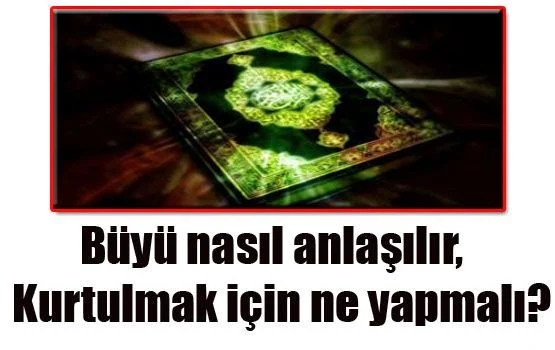 büyü yapıldığını nasıl anlarız?