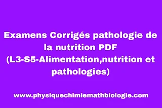 Examens Corrigés pathologie de la nutrition PDF (L3-S5-Alimentation,nutrition et pathologies)