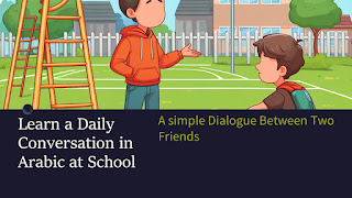 Learning daily conversation in Arabic from a dialogue between friends at school