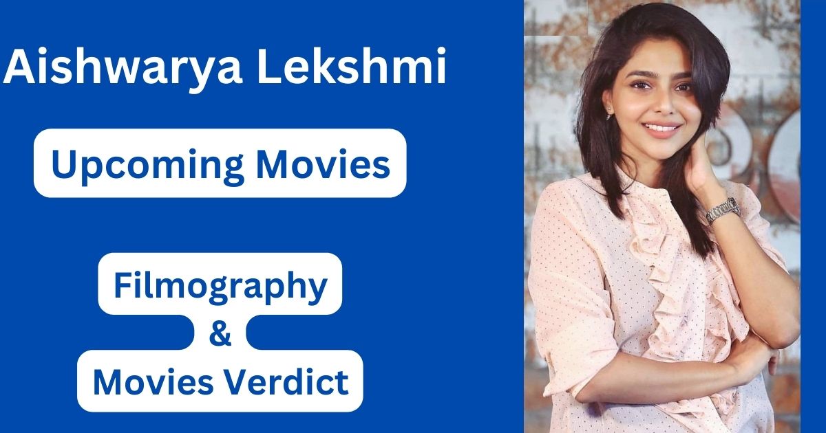 Aishwarya Lekshmi Upcoming Movies, Filmography, Hit or Flop List