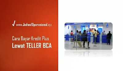 Cara bayar Kredit Plus lewat Teller BCA