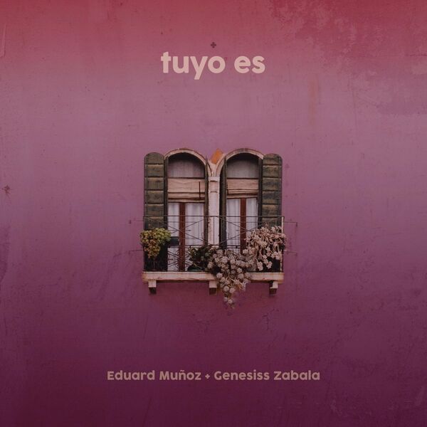 Eduard Muñoz – Tuyo Es (Single) (Feat.Genesiss Zabala) (Single) 2022