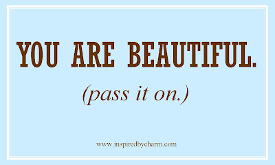 You are beautiful. Yes, you.