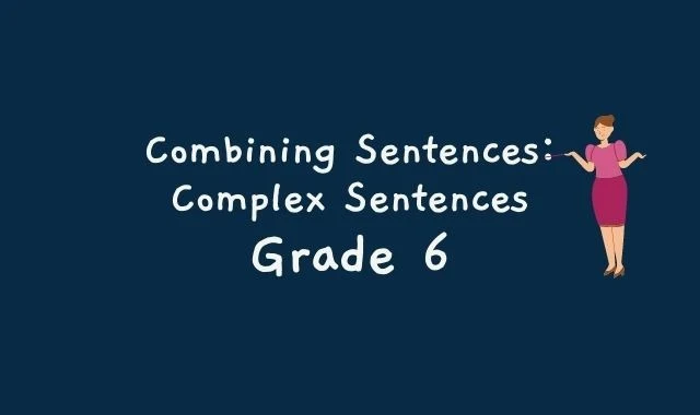 Combining Sentences: Complex Sentences - Grade 6